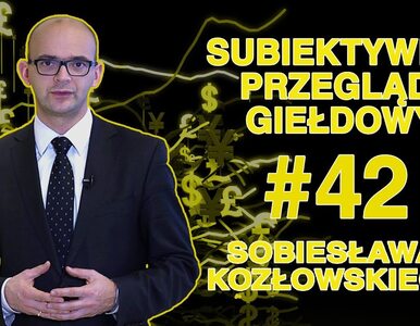 Subiektywny Przegląd Giełdowy Sobiesława Kozłowskiego #42