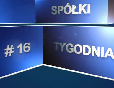 Miniatura: Spółki tygodnia, czyli giełdowy flash...