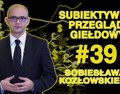 Subiektywny Przegląd Giełdowy Sobiesława Kozłowskiego #39