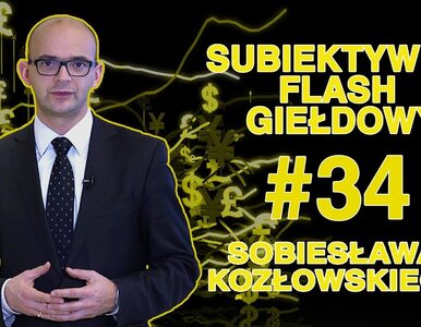 Subiektywny Flash Giełdowy Sobiesława Kozłowskiego #34