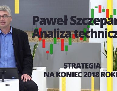 Paweł Szczepanik przedstawia: STRATEGIA NA KONIEC 2018 ROKU | Analiza...