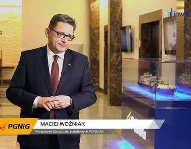 Miniatura: PGNiG SA, Maciej Woźniak - Wiceprezes...